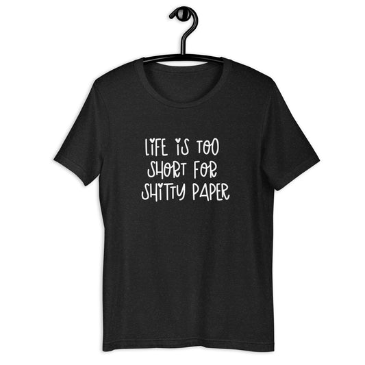 Life is Too Short Shirt